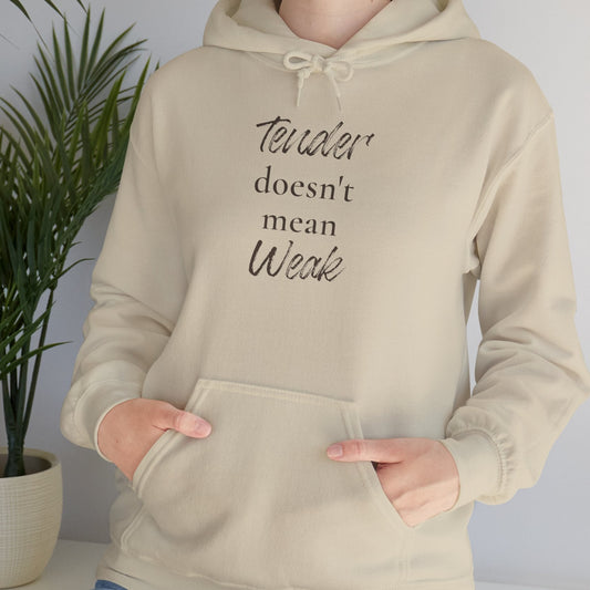 tender doesn't mean weak Hoodie | Inspirational Quote Hooded Sweatshirt
